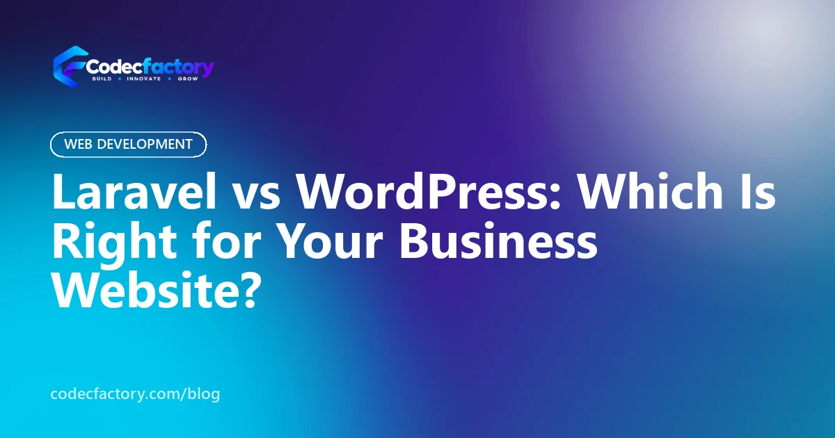 Laravel vs WordPress: Which Is Right for Your Business Website?