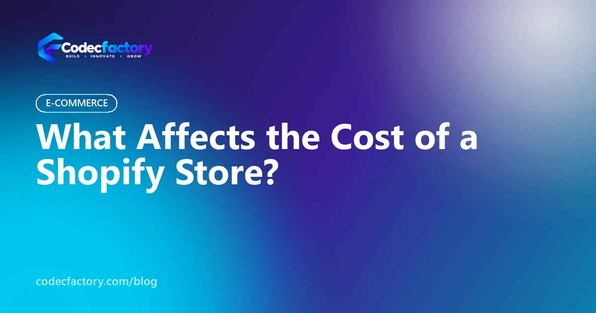 What Affects the Cost of a Shopify Store?